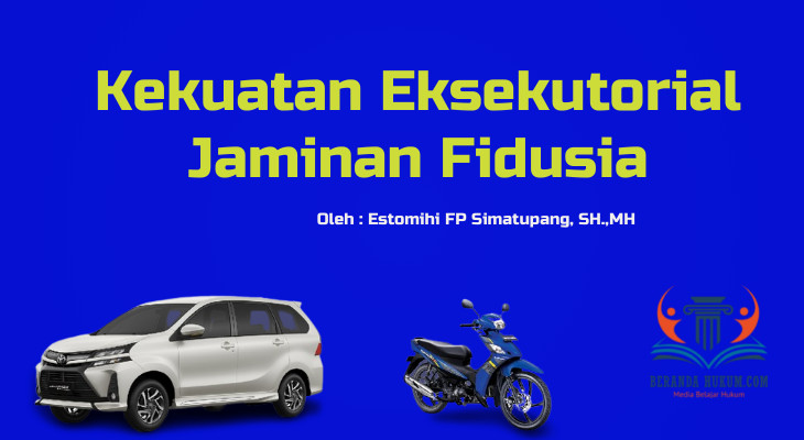 Kekuatan Eksekutorial Jaminan Fidusia